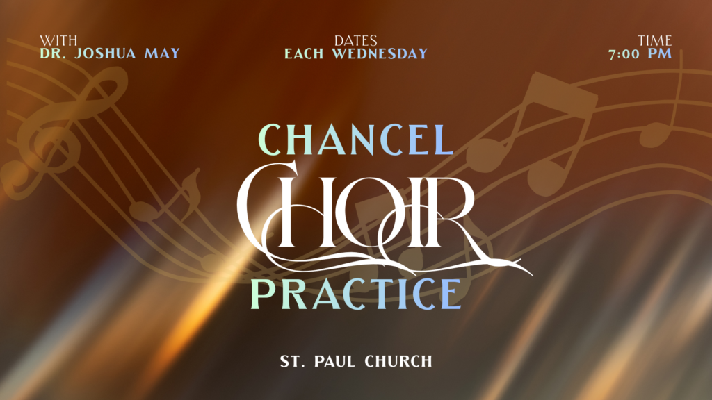 Chancel Choir practice with Dr. Joshua May, Wednesdays at 7 p.m. at St Paul Church.
