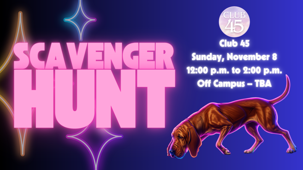 Club 45 Scavenger Hunt — November 8, noon to 2 p.m., off-campus location to be announced