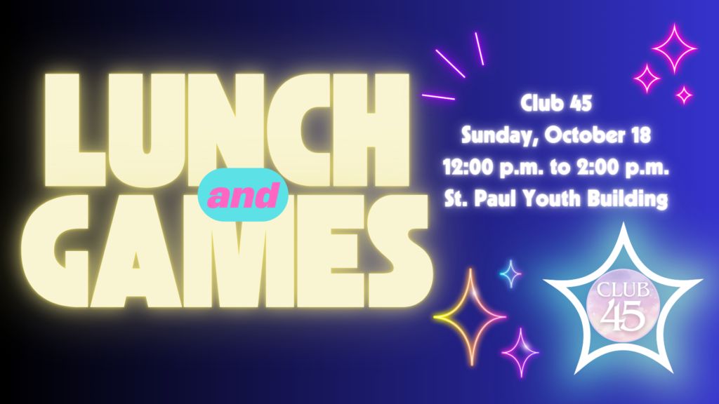 Club 45 Lunch and Games — October 18, noon to 2 p.m., St. Paul Youth Building