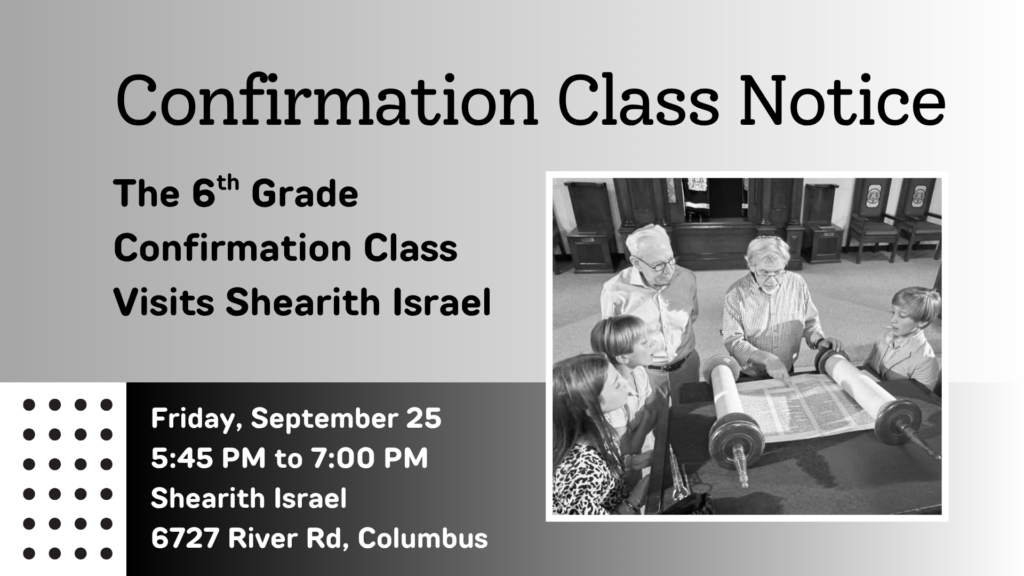 Sixth-grade Confirmation Class visit to Shearith Israel, Friday, September 25, 5:45–7:00 p.m., 6727 River Rd., Columbus.