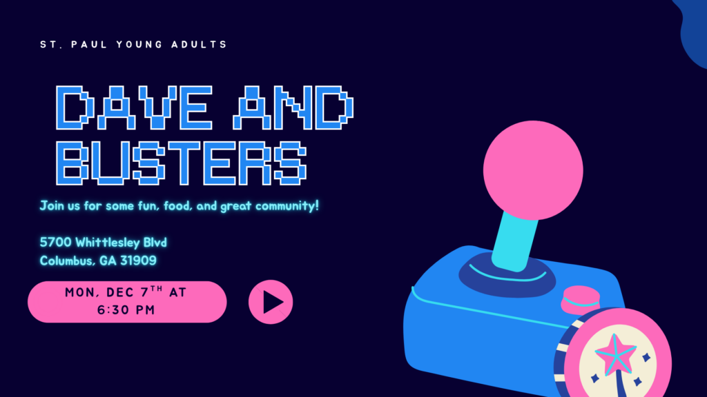 St Paul Young Adults at Dave & Buster’s, December 7 at 6:30 p.m.