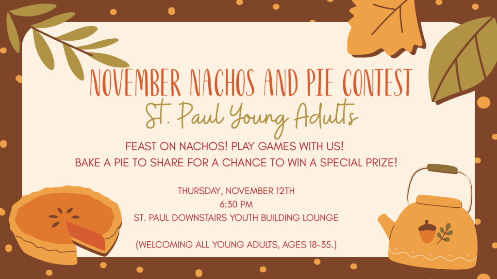 St Paul Young Adults November Nachos and Pie Contest, November 12 at 6:30 p.m.