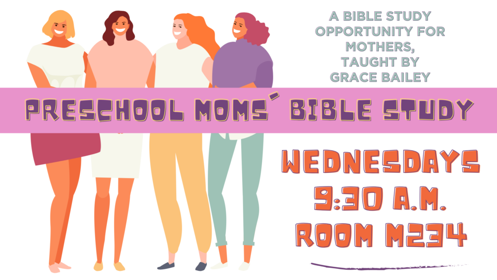 Preschool Moms’ Bible Study, Wednesdays at 9:30 a.m. in Room M234, taught by Grace Bailey, with an illustration of four women.